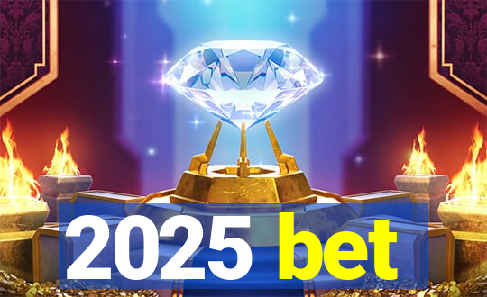 2025 bet